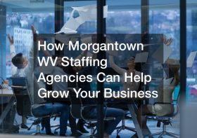 How Morgantown WV Staffing Agencies Can Help Grow Your Business