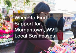 Support Morgantown, WV local businesses