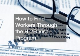 How to Find Workers Through the H-2B Visa Program