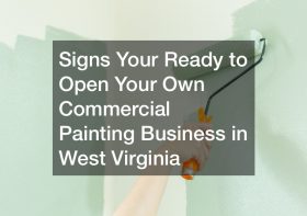 Signs You’re Ready to Open Your Own Commercial Painting Business in West Virginia