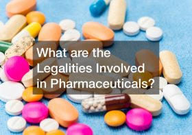 What are the Legalities Involved in Pharmaceuticals?