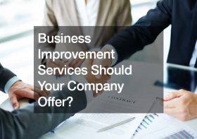 What Business Improvement Services Should Your Company Offer?