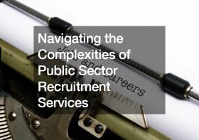 Navigating the Complexities of Public Sector Recruitment Services