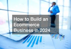 How to Build an Ecommerce Business in 2024