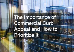 The Importance of Commercial Curb Appeal and How to Prioritize It