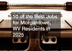 10 of the Best Jobs for Morgantown, WV Residents in 2025