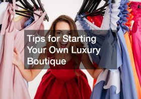 Tips for Starting Your Own Luxury Boutique