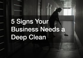 Signs Your Business Needs a Deep Clean