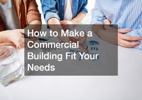 How to Make a Commercial Building Fit Your Needs
